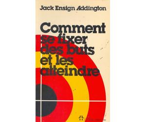 Comment se fixer des buts et les atteindre