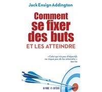 Comment se fixer des buts et les atteindre - Jack Ensign Addington - Un Monde Different - broché - Guide