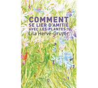 Comment se lier d'amitié avec les plantes - Lila Hervé-Gruyer - Cambourakis - broché - Guide