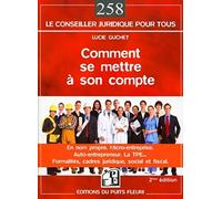 Comment se mettre à son compte: En nom propre. Micro entreprise. Auto-entrepreneur. La TPE... Formalités, cadres juridique, social et fiscal.