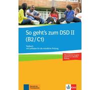 So Geht's Zum Dsd Ii (B2/C1) Neue Ausgabe. Testbuch Mit Leitfaden Für Die Mündliche Prüfung