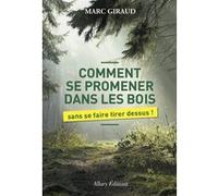 Comment se promener dans les bois sans se faire tirer dessus Marc Giraud (Auteur)