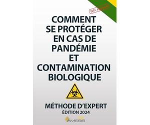Comment se protéger en cas de pandémie et contamination biologique: Manuel de survie établi par experts sur la protection contre les virus, les épidémies et pandémies - Guide de survie familiale.