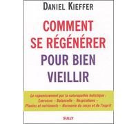 Comment se régénérer pour bien vieillir: le rajeunissement par la naturopathie holistique
