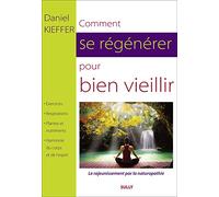 Comment se régénérer pour bien vieillir: le rajeunissement par la naturopathie holistique
