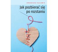 Comment se remettre d'une rupture Arkadiusz Kulawik (Buch auf Polnisch)