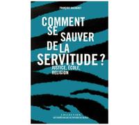 Comment Se Sauver De La Servitude ? - Justice, École, Religion