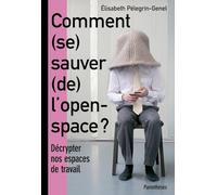 Comment (se) sauver (de) l'open-space ?: Décrypter nos espaces de travail