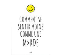 Comment se sentir moins comme une m*rde