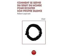 Comment se servir du bruit du monde pour écouter son propre silence Leporrati Robert (Auteur)