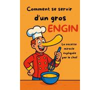Comment se servir d'un gros engin: La recette miracle expliquée par le chef