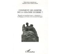 Comment (se) sortir de la Grande guerre ? Regards sur quelques pays "vainqueurs" , la Belgique, la France et la Grande-Bretagne - Stéphanie Claisse - L'harmattan - broché - Essai