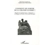 Comment (se) sortir de la Grande guerre ? Stéphanie Claisse (Auteur), Thierry Lemoine (Auteur)