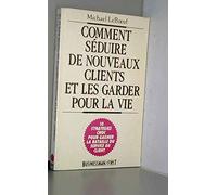 Comment séduire de nouveaux clients et les garder pour la vie