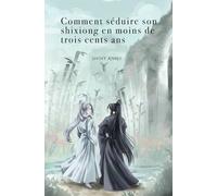 Comment séduire son shixiong en moins de trois cents ans