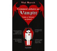 Comment séduire un vampire (sans y laisser sa peau)