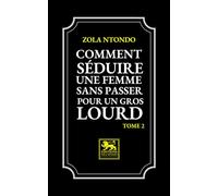 Comment Séduire une Femme sans passer pour un Gros Lourd - Tome 2