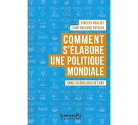 Comment S'élabore Une Politique Mondiale - Dans Les Coulisses De L'onu