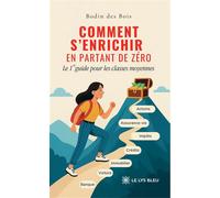 Comment s'enrichir en partant de zéro Le 1er guide pour les classes moyennes - Bodin Des Bois - Le Lys Bleu - broché - Guide