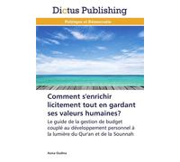 Comment s'enrichir licitement tout en gardant ses valeurs humaines? Le guide de la gestion de budget couplé au développement personnel à la lumière du Qur’an et de la Sounnah - OUDINA-A - Dictus Publi