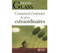 Comment s'entourer de gens extraordinaires Lillian Glass (Auteur), Jacques Vaillancourt (Traduction)
