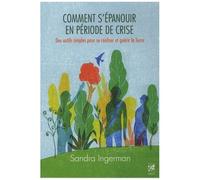 Comment S'épanouir En Période De Crise - Des Outils Simples Pour Se Réaliser Et Guérir La Terre