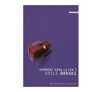 Comment sera la fin ? - Odile Barski - Losfeld Joelle - broché - Roman