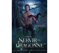 Comment servir ma dragonne - Eve Langlais - Eve Langlais - ebook (ePub) - Livre