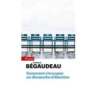 Comment s'occuper un dimanche d'élection - François Bégaudeau - Hachette Pluriel Reference - Poche - Essai
