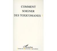 Comment Soigner Des Toxicomanes ? - Actes Des 15e Journées De Reims, 7-8 Décembre 1996