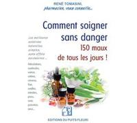 Comment soigner sans danger 150 maux de tous les jours ! René Tomasini (Auteur)