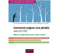 Comment soigner une phobie avec les TCC - Mieux comprendre pour mieux traiter Christine Mirabel-Sarron (Auteur), Pierre-Yves Sarron (Auteur), Luis Vera (Auteur)