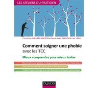 Comment soigner une phobie avec les TCC - Mieux comprendre pour mieux traiter - Christine Mirabel-Sarron - Dunod - broché - Guide