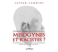 Comment sommes nous tous devenus misogynes et racistes ? - Jaffar LAMRINI - Casa Express - broché - Essai