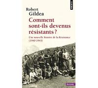 Comment Sont-Ils Devenus Résistants ? - Une Nouvelle Histoire De La Résistance (1940-1945)