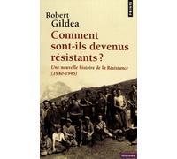 Comment Sont-Ils Devenus Résistants ? - Une Nouvelle Histoire De La Résistance (1940-1945)