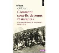 Comment sont-ils devenus résistants ? Une nouvelle histoire de la Résistance (1940-1945) - Robert Gildea - Points - Poche - Essai