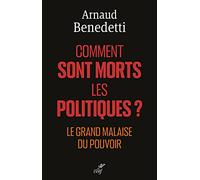 Comment sont morts les politiques ? - Le grand malaise du pouvoir