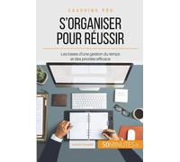 Comment S'organiser Pour Être Efficace ? - Le B.A.-Ba De L'organisation Au Travail