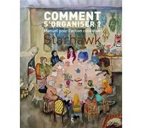 Comment s'organiser? Starhawk (Auteur), Géraldine Chognard (Traduction), Isabelle Frémeaux (Préface), Jay Jordan (Préface)
