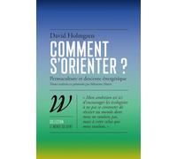 Comment s'orienter ?: Permaculture et descente énergétique
