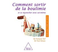 Comment Sortir De La Boulimie - Et Se Réconciler Avec Soi-Même