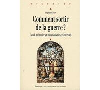 Comment Sortir De La Guerre ? - Deuil, Mémoire Et Traumatisme (1870-1940)