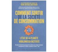 Comment Sortir De La Société De Consommation - 50 Experts Internationaux Proposent Des Solutions Pour Changer L'économie, L'enseignement, Les Médias, La Politique, La Culture - Tout !