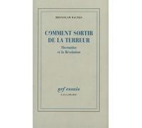 Bronislaw Baczko – Comment sortir de la Terreur – Thermidor et la Révolution