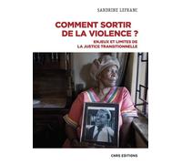 Comment sortir de la violence ? - Enjeux et limites de la justice transitionnelle - Sandrine Lefranc - Cnrs Eds - broché - Essai