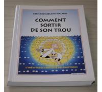 Comment sortir de son trou : L'inévitable fertilité des émotions - 3ème édition