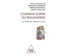 Comment Sortir Du Traumatisme - Au-Delà Du Déterminisme