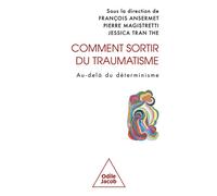 Comment sortir du traumatisme Au-delà du déterminisme - François Ansermet - Odile Jacob - broché - Essai