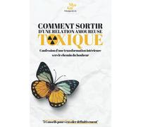 Comment Sortir D'une Relation Amoureuse Toxique: Confession d'une transformation intérieure vers le chemin du bonheur